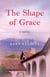 The Shape of Grace - A Novel