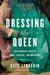 Dressing the Queen - Two Hundred Years of Craft, Couture, and Monarchy