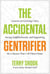 The Accidental Gentrifier - Lessons on Growing Cities, Saving Neighborhoods, and Supporting the Cultures That Call Them Home