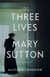 The Three Lives of Mary Sutton - A Novel