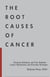 The Root Causes of Cancer: Chemical Imbalance and Free Radicals —  Cancer Mechanisms and Everyday Strategies