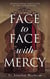 Face to Face with Mercy: Encountering God's Love in the Confessional