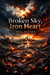 Broken Sky, Iron Heart
