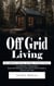 Off Grid Living: Environmentally Conscious and Budget Friendly Lifestyle (Your Blueprint to Homesteading Basics Self Sufficiency Tools and Diy Survival Skills to Thrive in Any Crisis)