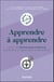 Apprendre à apprendre - Un peu de psychologie cognitive pour les pros qui veulent optimiser leur potentiel