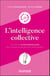 L'intelligence collective - Un zeste d'anthropologie pour innover et décider plus efficacement