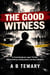 The Good Witness : A Psychological Legal Thriller About Witness Manipulation and Moral Pressure - The Cognitive Paradox Series, #9