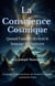 La Conscience Cosmique  Quand l'amour devient le langage de l'univers - Le Voyage de la Conscience, de la mort vers l’univers