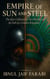 Empire of Sun and Steel: The Epic Collision of Two Worlds and the Fall of a Golden Kingdom