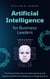 Artificial Intelligence for Business Leaders: The Essential Guide to Understanding and Applying AI in Organizations