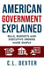 American Government Explained Bills, Budgets and Executive Orders Made Simple