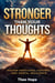 Stronger Than Your Thoughts: Master Emotional Control and Mental Resilience
