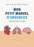 Mon petit manuel d'urgences (à garder sous le coude)
