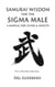 Samurai Wisdom for the Sigma Male: A Manual for Living & Wealth - The Silent Path Series, #1