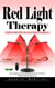 Red Light Therapy: Cognitive Boost With the Latest Scientific Advances (The Complete Home Treatment Guide for Fast Pain Relief & Muscle Recovery)