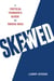Skewed - A Critical Thinker's Guide to Media Bias