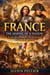 France: The Making of a Nation — From Gaul to Revolution : The Epic Story of How France Became France - France: The Rise, Fall, and Rebirth of a Nation, #2