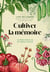 Cultiver la mémoire - Les belles histoires de nos végétaux menacés