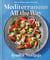 Mediterranean All the Way - Bold Flavors, Built to Share: A Cookbook