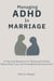 Managing ADHD In Marriage - The ADHD Relationship Blueprint Series, #1