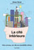 La cité intérieure - Votre cerveau, une ville aux possibilités infinies
