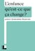 L'enfance - Qu'est-ce que ça change ?