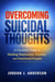 Overcoming Suicidal Thoughts:A Christian Guide to Healing Depression, Trauma and Emotional Despair