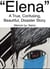 “Elena” - A True, Confusing, Beautiful, Disaster Story - Memoir.