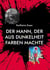 Der Mann, der aus Dunkelheit Farben machte