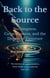 Back to the Source Nothingness, Consciousness, and the Dream of Existence - The Journey of Consciousness, from Death to the Universe, #5