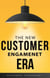 The New Customer Engagement Era