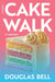 Cake Walk - 2nd Edition: A Novel - For the Love of Cake, #1