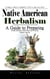 Native American Herbalism: A Complete Medical Handbook of Native American Herbs (A Guide to Preparing Herbal Remedies With Plants and Treating Health Concerns)