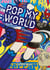 Pop my world