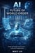 AI and the Future of World Order: Shaping Global Governance, Law, and Cooperation