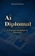 Ai Diplomat: A Handbook for Diplomats - Ai and Diplomacy, #1