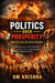 Politics Over Prosperity: How Politics Destroys Nations