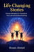 Life-Changing Stories: Proven Mindsets to Transform Your Life and Achieve Anything