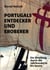Portugals Entdecker und Eroberer - Ein Streifzug durch die Jahrhunderte bis heute
