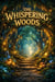 The Whispering Woods   A Magical Children's Story About Nature, Listening, and Discovery