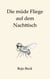 Die müde Fliege auf dem Nachttisch - Ein Buch für die leisen Stunden