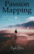 Passion Mapping: A Guide to Uncovering Your Deepest Desires, Dreams, and Drive, While Discovering Your True Purpose and Path in Life