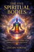The five spiritual bodies : Understanding the soul, energy fields, chakras, and the subtle body system