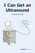 I Can Get an Ultrasound: A Guide for Kids