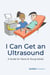 I Can Get an Ultrasound: A Guide for Teens & Young Adults
