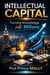 INTELLECTUAL CAPITAL: Turning Knowledge into Millions - Leadership, Success and Wealth Mastery, #1