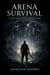 Arena Survival: A LitRPG Battle Arena Survival Story