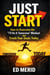 Just Start : How to Overcome the “I'll Do It Tomorrow” Mindset and Crush Your Goals Today
