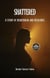 Shattered: A Story of Heartbreak and Resilience