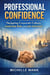 Professional Confidence: Navigating Corporate Culture, Leadership Roles and Job Interviews